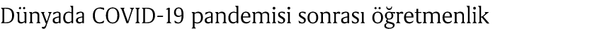 D nyada COVID 19 pandemisi sonras   retmenlik