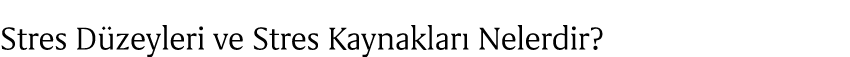Stres D zeyleri ve Stres Kaynaklar Nelerdir?