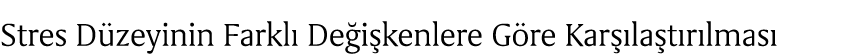 Stres D zeyinin Farkl De i kenlere G re Kar  la t r lmas 