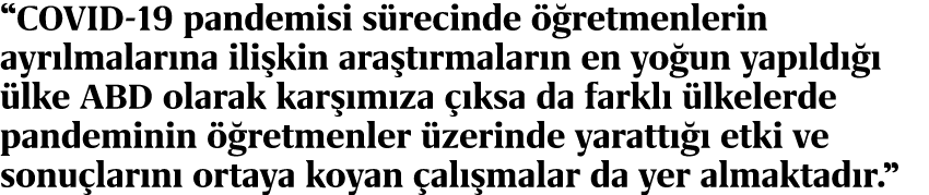 “COVID 19 pandemisi s recinde  retmenlerin ayr lmalar na ili kin ara t rmalar n en yo un yap ld     lke ABD olarak k...