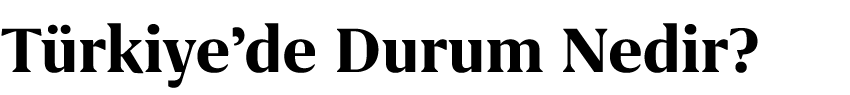 T rkiye’de Durum Nedir?