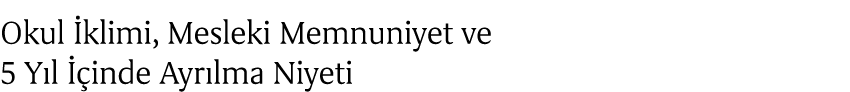 Okul klimi, Mesleki Memnuniyet ve 5 Y l   inde Ayr lma Niyeti