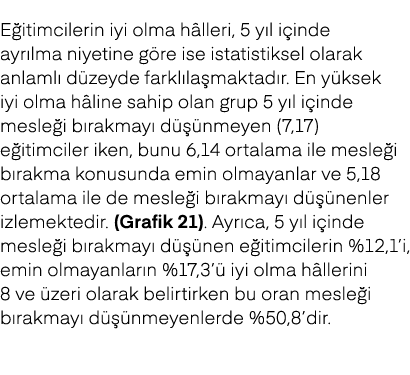E itimcilerin iyi olma h lleri, 5 y l i inde ayr lma niyetine g re ise istatistiksel olarak anlaml d zeyde farkl la ...