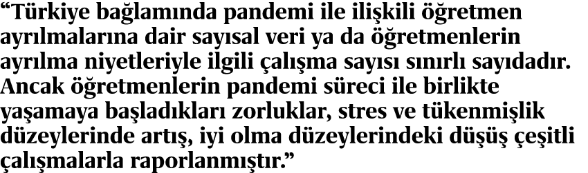 “T rkiye ba lam nda pandemi ile ili kili  retmen ayr lmalar na dair say sal veri ya da   retmenlerin ayr lma niyetle...