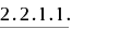 2.2.1.1.