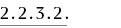 2.2.3.2.