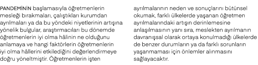 Pandeminin ba lamas yla  retmenlerin mesle i b rakmalar ,  al  t klar  kurumdan ayr lmalar  ya da bu y ndeki niyetle...