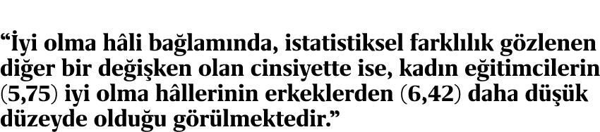 “ yi olma h li ba lam nda, istatistiksel farkl l k g zlenen di er bir de i ken olan cinsiyette ise, kad n e itimciler...
