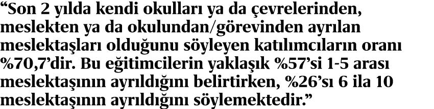 “Son 2 y lda kendi okullar ya da  evrelerinden, meslekten ya da okulundan/g revinden ayr lan meslekta lar  oldu unu ...