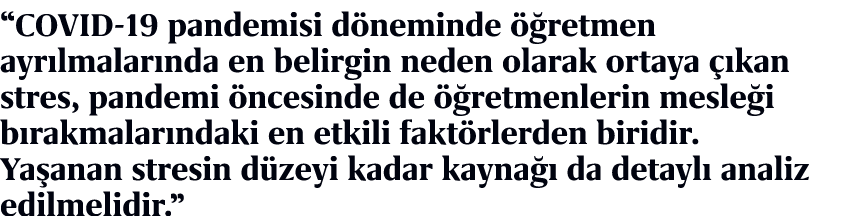 “COVID 19 pandemisi d neminde  retmen ayr lmalar nda en belirgin neden olarak ortaya   kan stres, pandemi  ncesinde ...