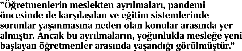 “ retmenlerin meslekten ayr lmalar , pandemi  ncesinde de kar  la  lan ve e itim sistemlerinde sorunlar ya anmas na ...