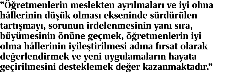 “ retmenlerin meslekten ayr lmalar  ve iyi olma h llerinin d   k olmas  ekseninde s rd r len tart  may , sorunun ird...