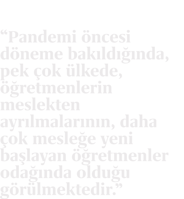 “Pandemi ncesi d neme bak ld   nda, pek  ok  lkede,   retmenlerin meslekten ayr lmalar n n, daha  ok mesle e yeni ba...
