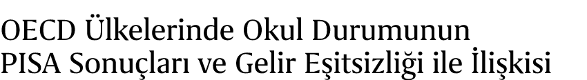 OECD lkelerinde Okul Durumunun PISA Sonu lar  ve Gelir E itsizli i ile  li kisi
