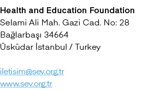 Health and Education Foundation Selami Ali Mah. Gazi Cad. No: 28 Ba larba  34664  sk dar  stanbul / Turkey iletisim@...