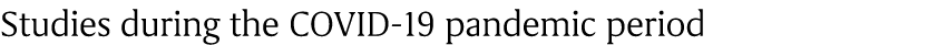 Studies during the COVID 19 pandemic period
