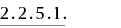 2.2.5.1.