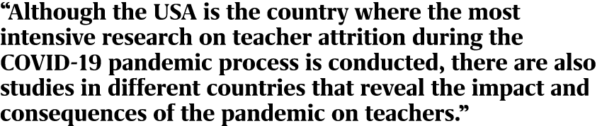 “Although the USA is the country where the most intensive research on teacher attrition during the COVID 19 pandemic ...