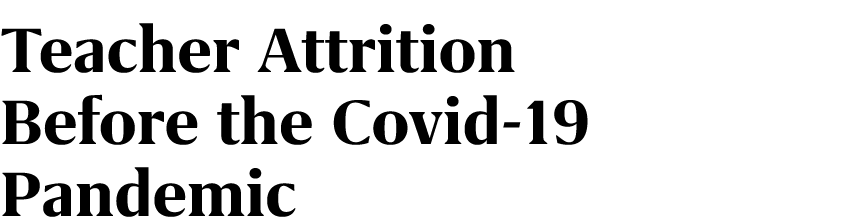 Teacher Attrition Before the Covid 19 Pandemic