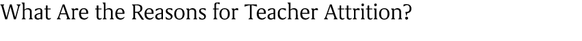 What Are the Reasons for Teacher Attrition?