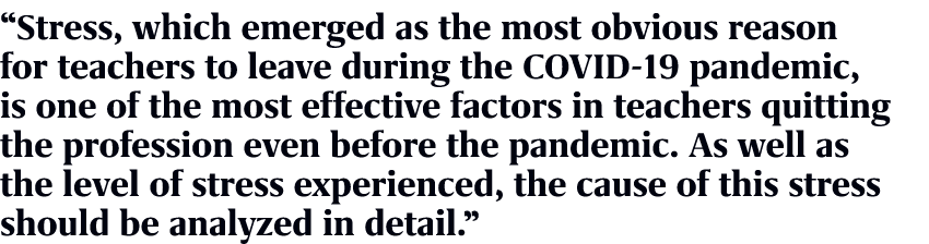 “Stress, which emerged as the most obvious reason for teachers to leave during the COVID 19 pandemic, is one of the m...