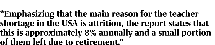 “Emphasizing that the main reason for the teacher shortage in the USA is attrition, the report states that this is ap...