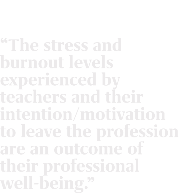 “The stress and burnout levels experienced by teachers and their intention/motivation to leave the profession are an ...