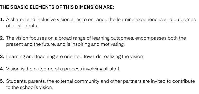The 5 basic elements of this dimension are: 1. A shared and inclusive vision aims to enhance the learning experiences...