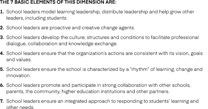 The 7 basic elements of this dimension are: 1. School leaders model learning leadership, distribute leadership and he...