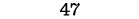 47
