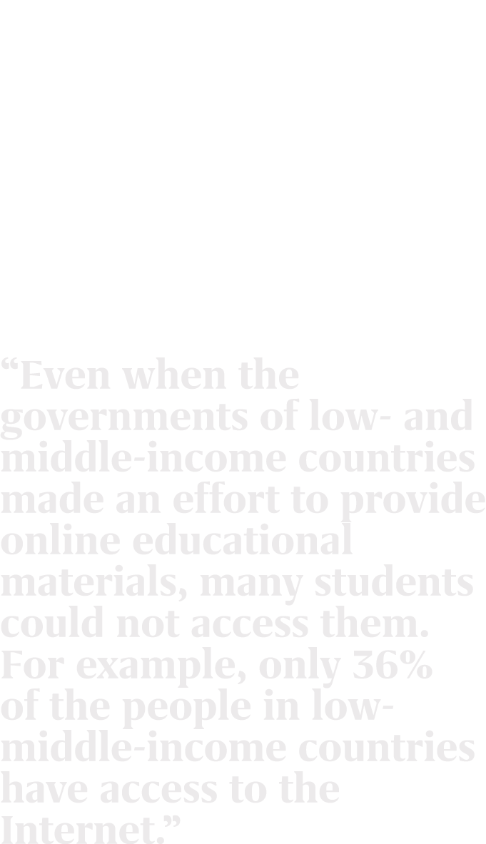 “Even when the governments of low and middle income countries made an effort to provide online educational materials,...